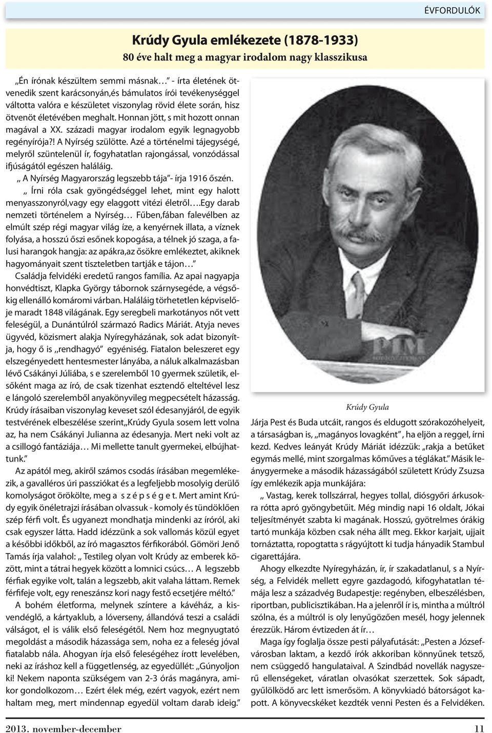 századi magyar irodalom egyik legnagyobb regényírója?! A Nyírség szülötte. Azé a történelmi tájegységé, melyről szüntelenül ír, fogyhatatlan rajongással, vonzódással ifjúságától egészen haláláig.
