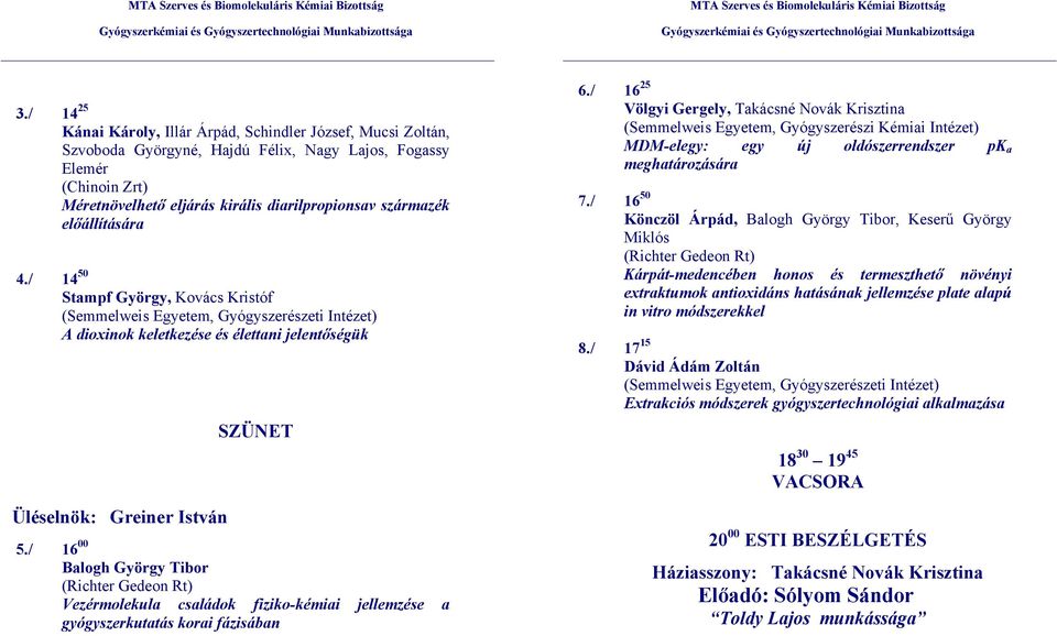 / 16 00 Balogh György Tibor (Richter Gedeon Rt) Vezérmolekula családok fiziko-kémiai jellemzése a gyógyszerkutatás korai fázisában 6.