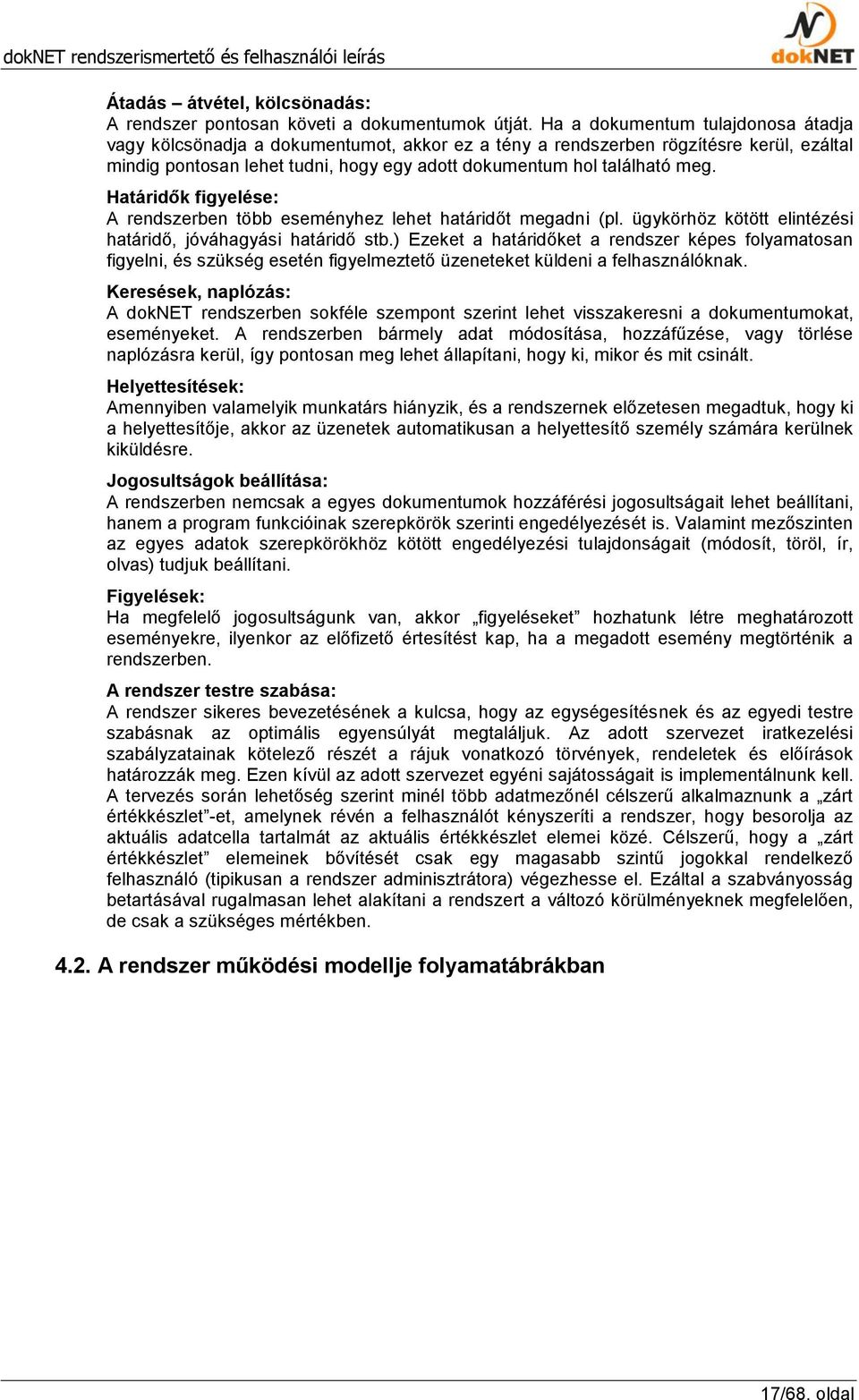 Határidők figyelése: A rendszerben több eseményhez lehet határidőt megadni (pl. ügykörhöz kötött elintézési határidő, jóváhagyási határidő stb.