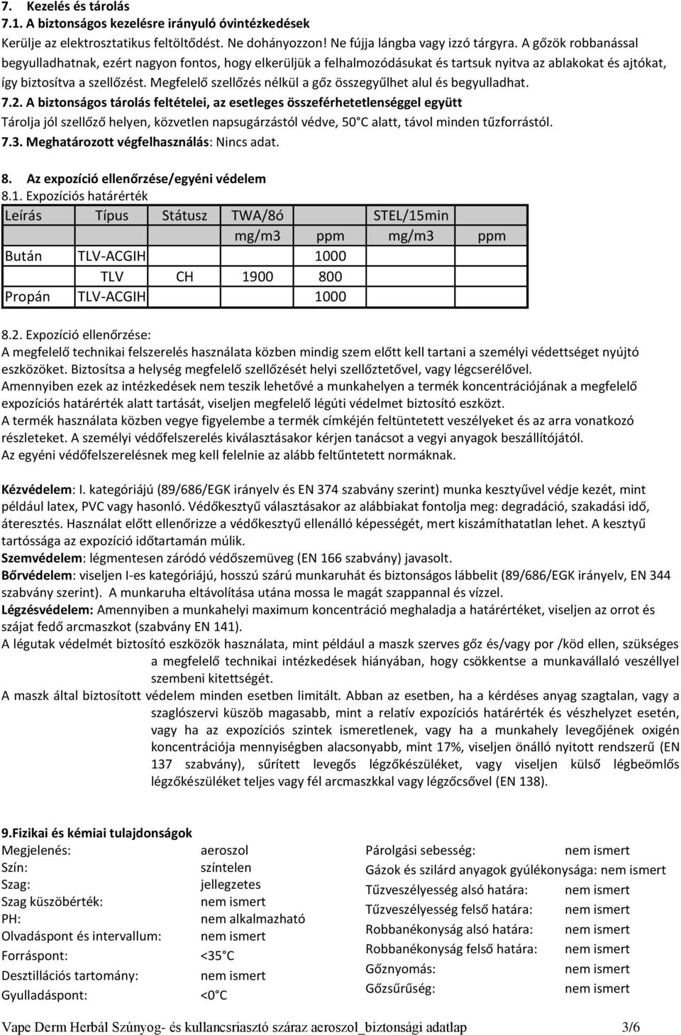 Megfelelő szellőzés nélkül a gőz összegyűlhet alul és begyulladhat. 7.2.