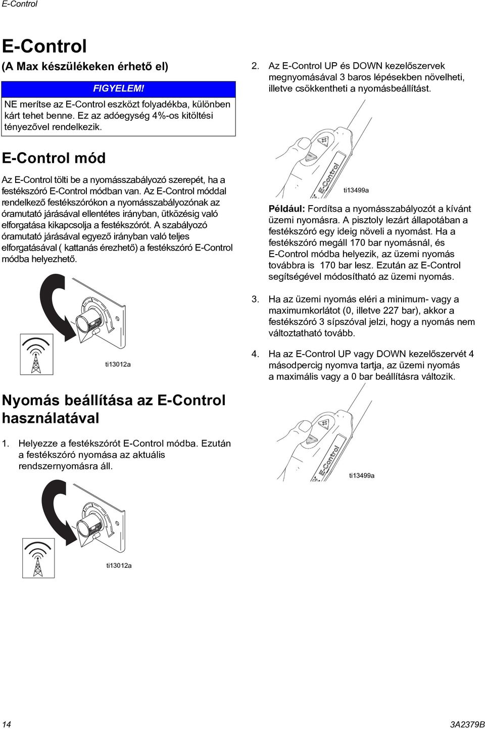 E-Control mód Az E-Control tölti be a nyomásszabályozó szerepét, ha a festékszóró E-Control módban van.