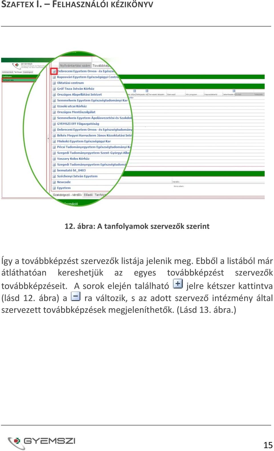 továbbképzéseit. A sorok elején található jelre kétszer kattintva (lásd 12.