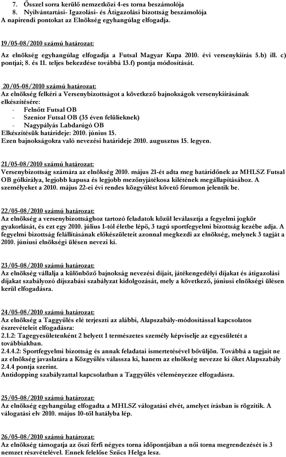 és 11. teljes bekezdése továbbá 13.f) pontja módosítását.