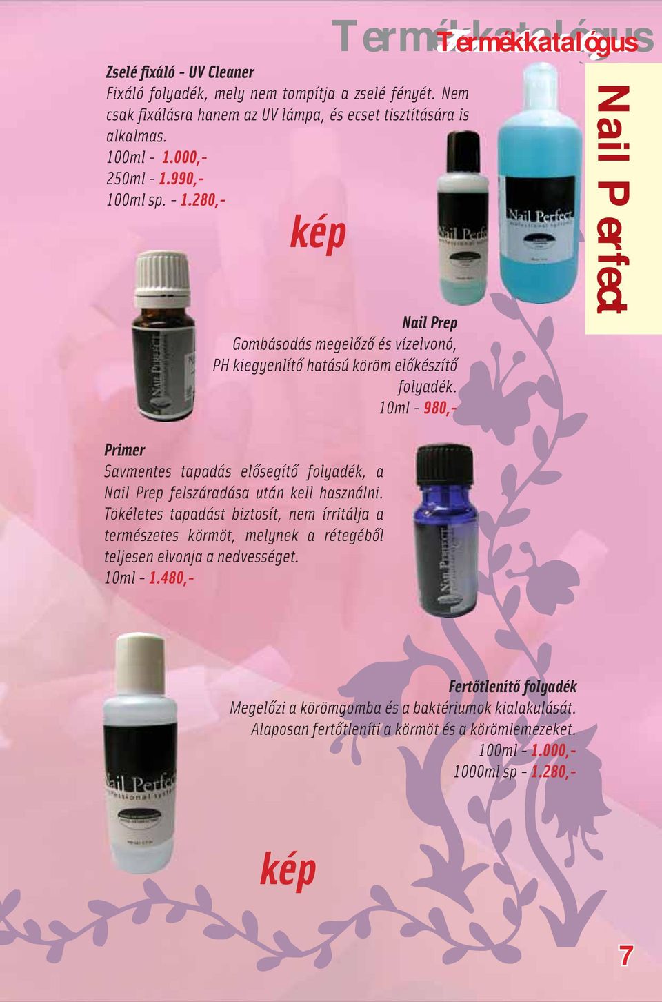 10ml - 980,- Primer Savmentes tapadás elősegítő folyadék, a Nail Prep felszáradása után kell használni.