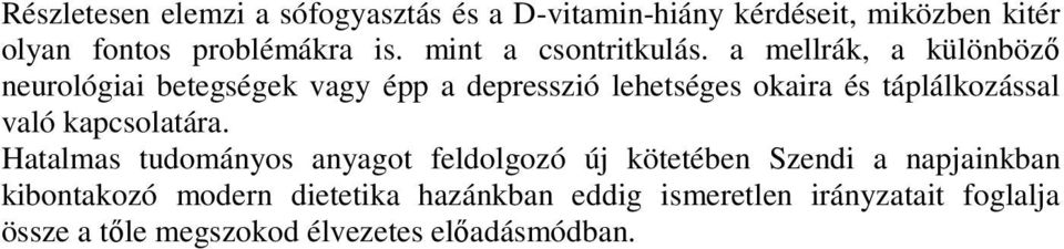 a mellrák, a különbözı neurológiai betegségek vagy épp a depresszió lehetséges okaira és táplálkozással való