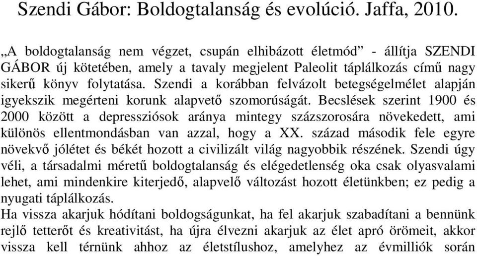 Szendi a korábban felvázolt betegségelmélet alapján igyekszik megérteni korunk alapvetı szomorúságát.
