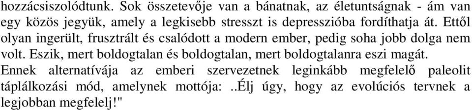fordíthatja át. Ettıl olyan ingerült, frusztrált és csalódott a modern ember, pedig soha jobb dolga nem volt.