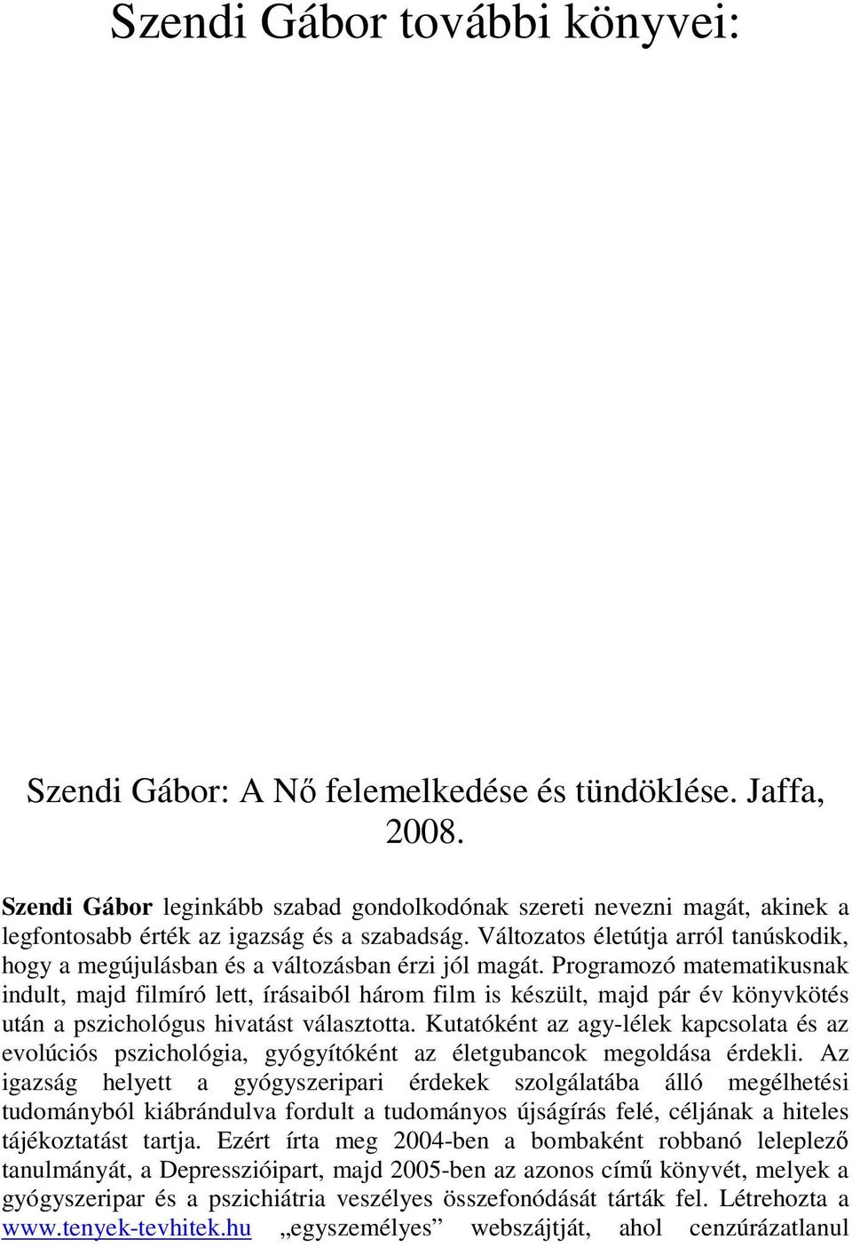 Változatos életútja arról tanúskodik, hogy a megújulásban és a változásban érzi jól magát.