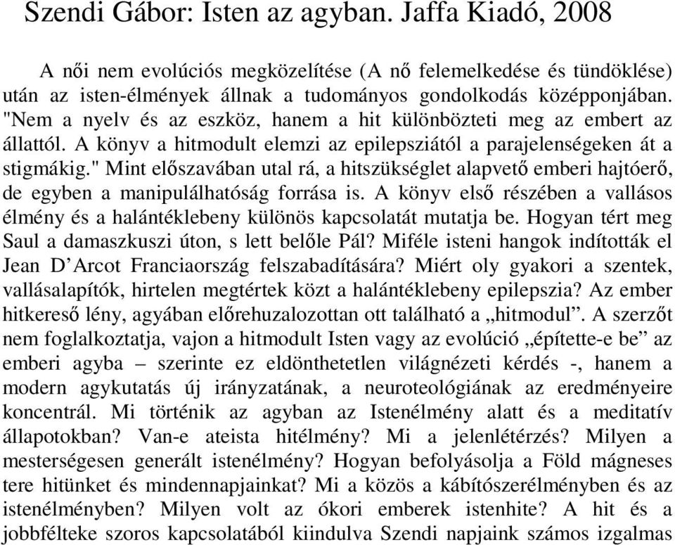 " Mint elıszavában utal rá, a hitszükséglet alapvetı emberi hajtóerı, de egyben a manipulálhatóság forrása is.