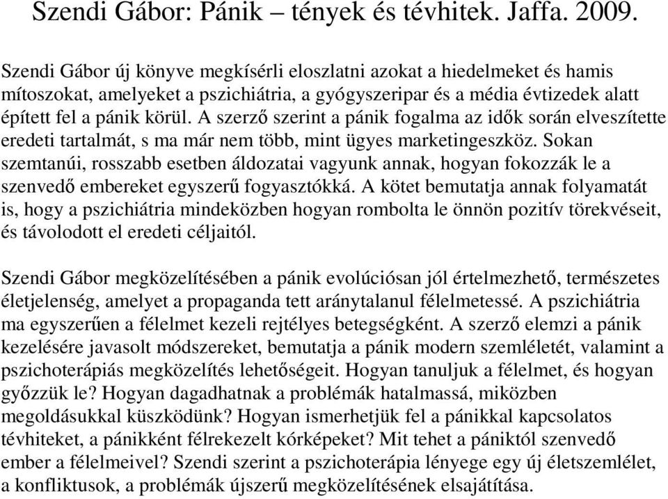 A szerzı szerint a pánik fogalma az idık során elveszítette eredeti tartalmát, s ma már nem több, mint ügyes marketingeszköz.