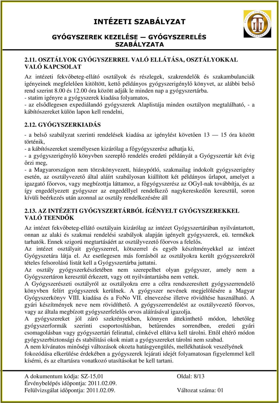 - statim igényre a gyógyszerek kiadása folyamatos, - az elsıdlegesen expediálandó gyógyszerek Alaplistája minden osztályon megtalálható, - a kábítószereket külön lapon kell rendelni, 2.12.