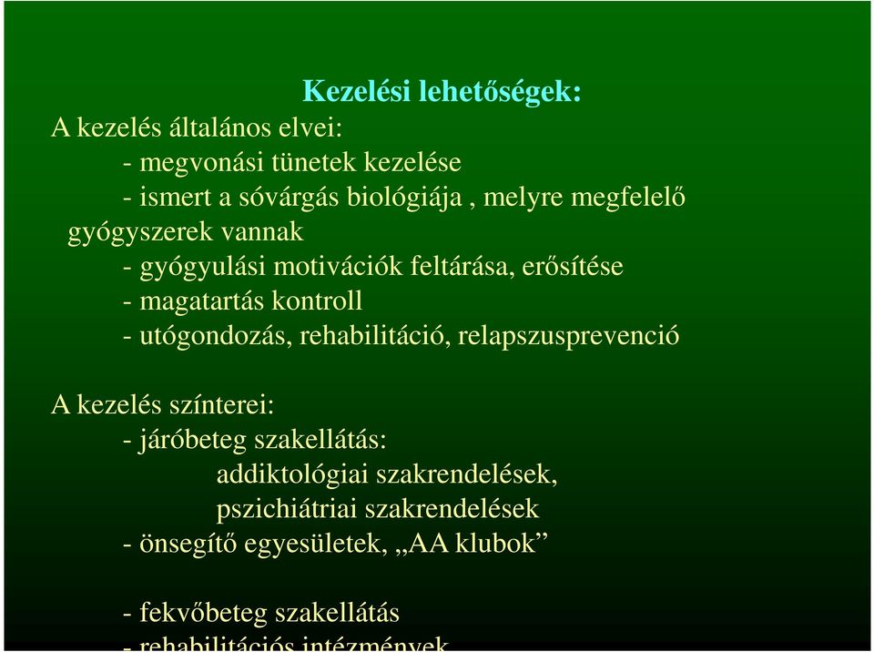 utógondozás, rehabilitáció, relapszusprevenció A kezelés színterei: - járóbeteg szakellátás: addiktológiai