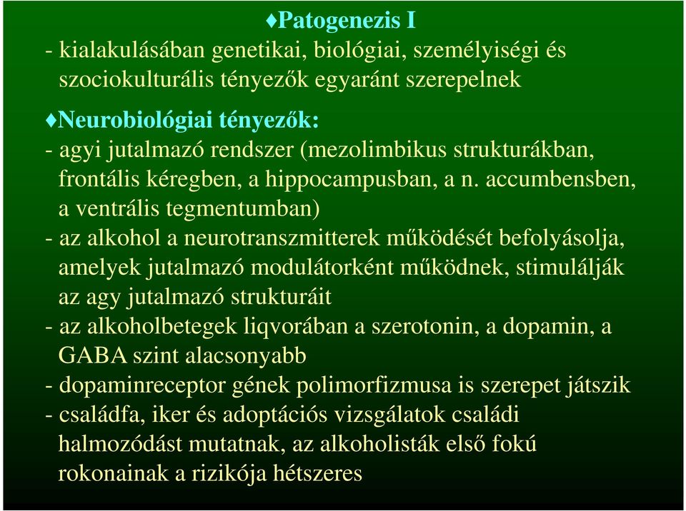 accumbensben, a ventrális tegmentumban) - az alkohol a neurotranszmitterek működését befolyásolja, amelyek jutalmazó modulátorként működnek, stimulálják az agy jutalmazó