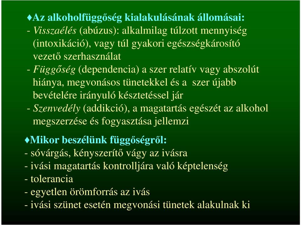 Szenvedély (addikció), a magatartás egészét az alkohol megszerzése és fogyasztása jellemzi Mikor beszélünk függőségről: - sóvárgás, kényszerítő vágy az