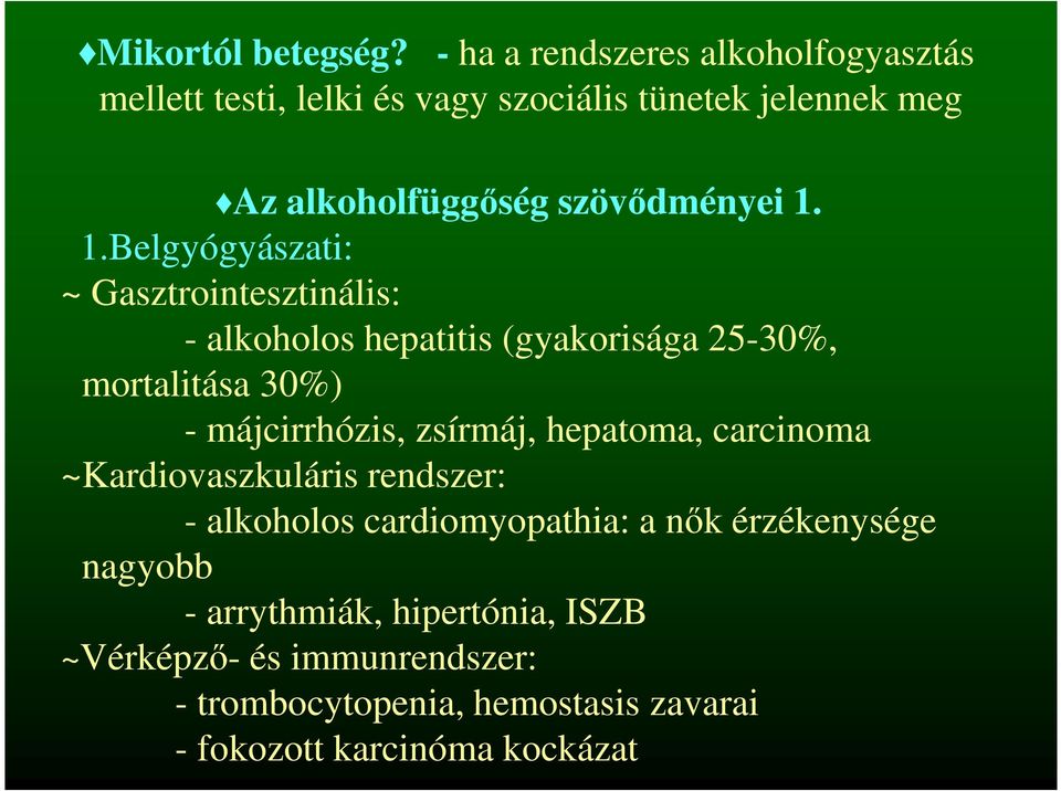 1. 1.Belgyógyászati: ~ Gasztrointesztinális: - alkoholos hepatitis (gyakorisága 25-30%, mortalitása 30%) - májcirrhózis,