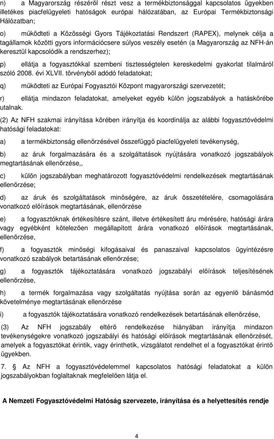 ellátja a fogyasztókkal szembeni tisztességtelen kereskedelmi gyakorlat tilalmáról szóló 2008. évi XLVII.