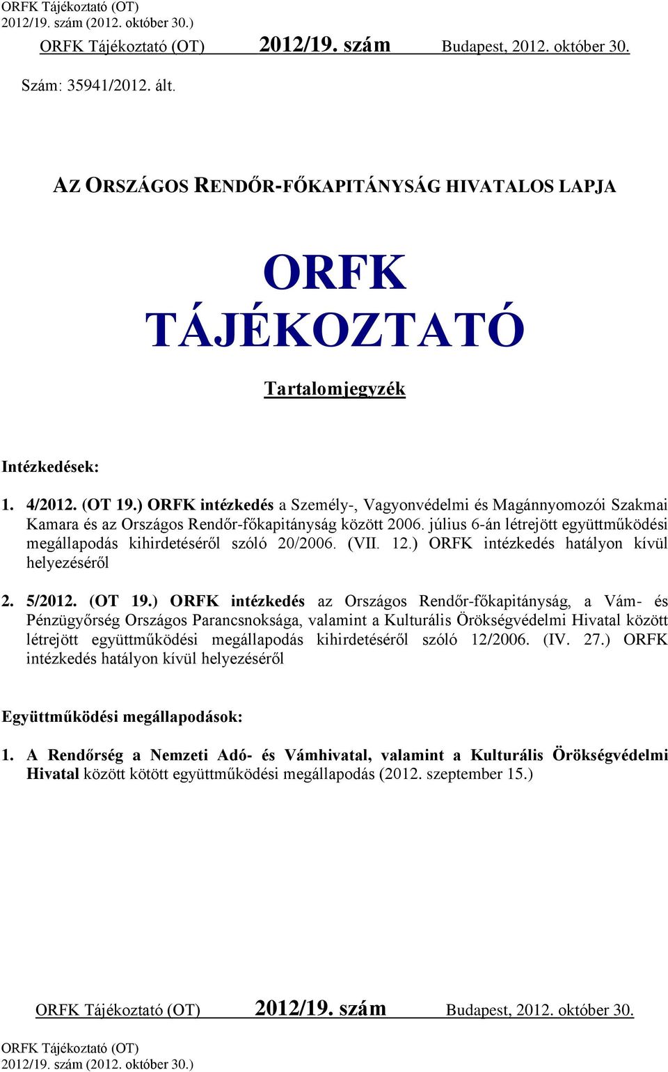 július 6-án létrejött együttműködési megállapodás kihirdetéséről szóló 20/2006. (VII. 12.) ORFK intézkedés hatályon kívül helyezéséről 2. 5/2012. (OT 19.