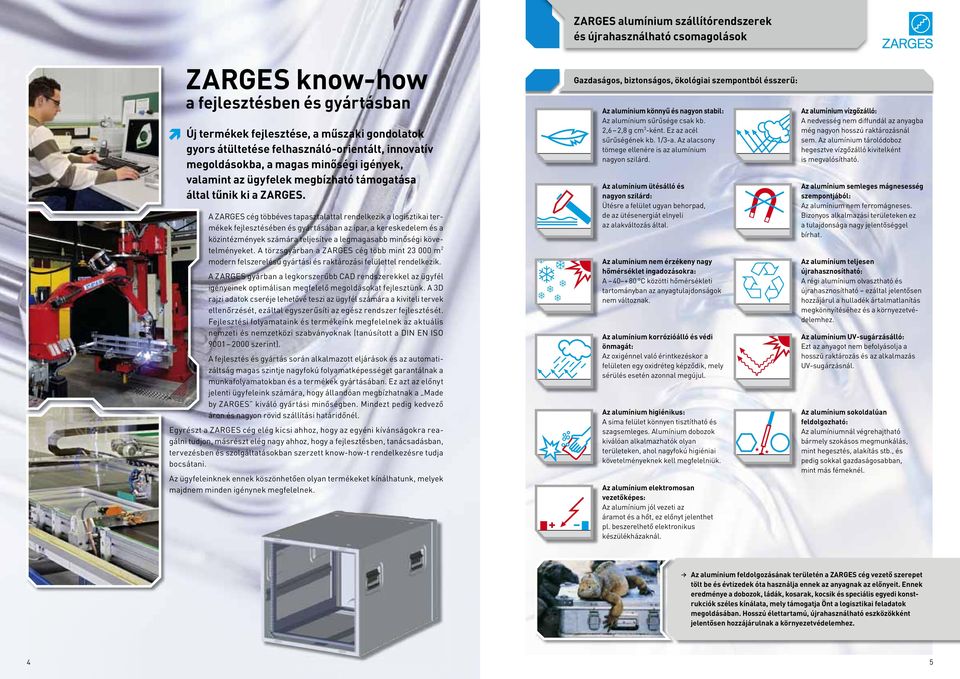 A ZARGES cég többéves tapasztalattal rendelkezik a logisztikai termékek fejlesztésében és gyártásában az ipar, a kereskedelem és a közintézmények számára teljesítve a legmagasabb minőségi