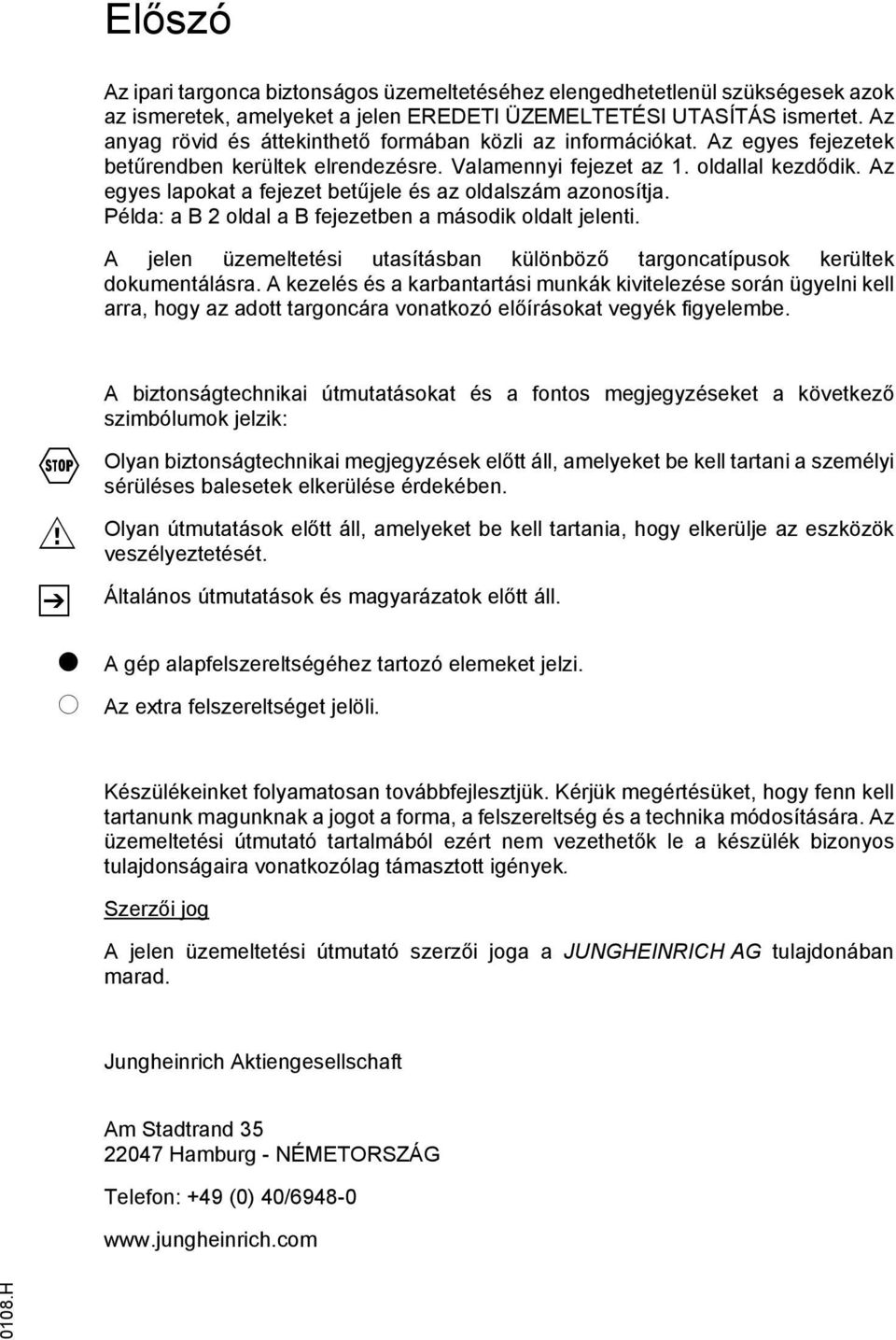 Az egyes lapokat a fejezet betűjele és az oldalszám azonosítja. Példa: a B 2 oldal a B fejezetben a második oldalt jelenti.