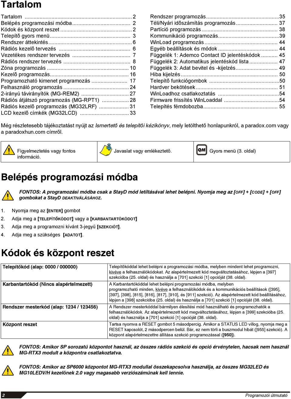 .. 27 Rádiós átjátszó programozás (MG-RPT1)... 28 Rádiós kezelõ programozás (MG32LRF)... 31 LCD kezelõ címkék (MG32LCD)... 33 Rendszer programozás...35 Téli/Nyári idõszámítás programozás.