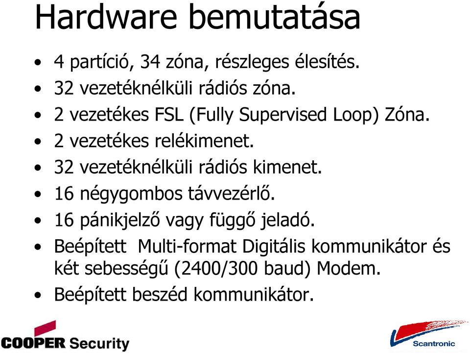 32 vezetéknélküli rádiós kimenet. 16 négygombos távvezérlő. 16 pánikjelző vagy függő jeladó.