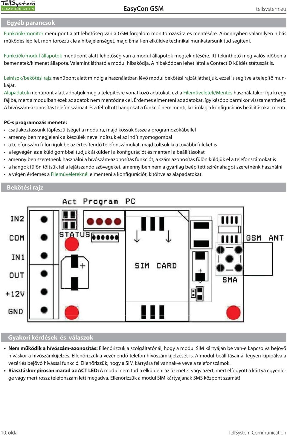 Funkciók/modul állapotok menüpont alatt lehetőség van a modul állapotok megtekintésére. Itt tekinthető meg valós időben a bemenetek/kimenet állapota. Valamint látható a modul hibakódja.