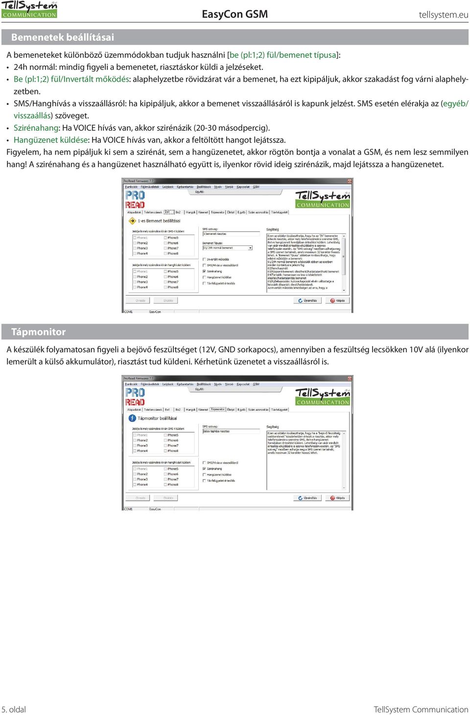 SMS/Hanghívás a visszaállásról: ha kipipáljuk, akkor a bemenet visszaállásáról is kapunk jelzést. SMS esetén elérakja az (egyéb/ visszaállás) szöveget.