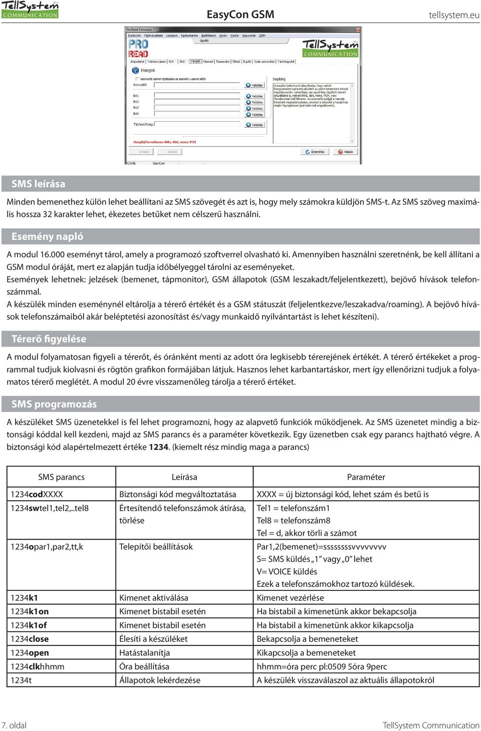 Amennyiben használni szeretnénk, be kell állítani a GSM modul óráját, mert ez alapján tudja időbélyeggel tárolni az eseményeket.