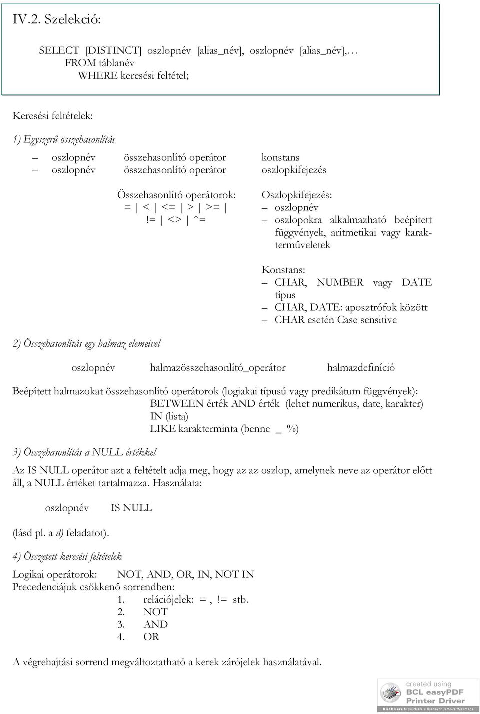 = <> ^= oszlopokra alkalmazható beépített függvények, aritmetikai vagy karakterműveletek Konstans: CHAR, NUMBER vagy DATE típus CHAR, DATE: aposztrófok között CHAR esetén Case sensitive oszlopnév