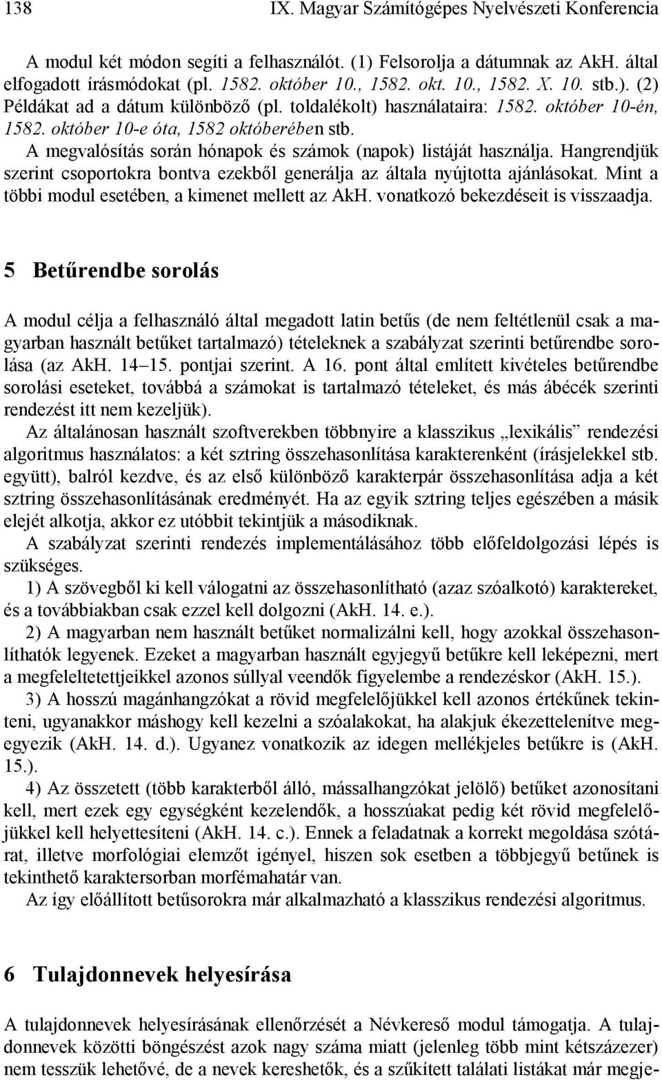 A megvalósítás során hónapok és számok (napok) listáját használja. Hangrendjük szerint csoportokra bontva ezekből generálja az általa nyújtotta ajánlásokat.