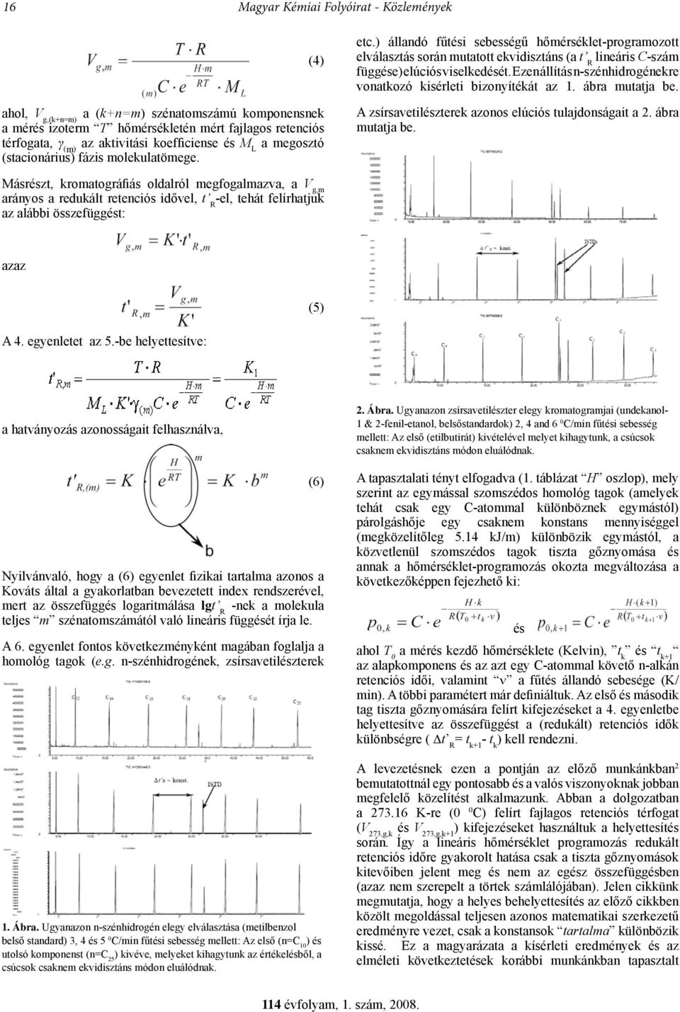 ) állandó fűtési sebességű hőmérséklet-programozott elválasztás során mutatott ekvidisztáns (a t R lineáris C-szám függése) elúciós viselkedését.
