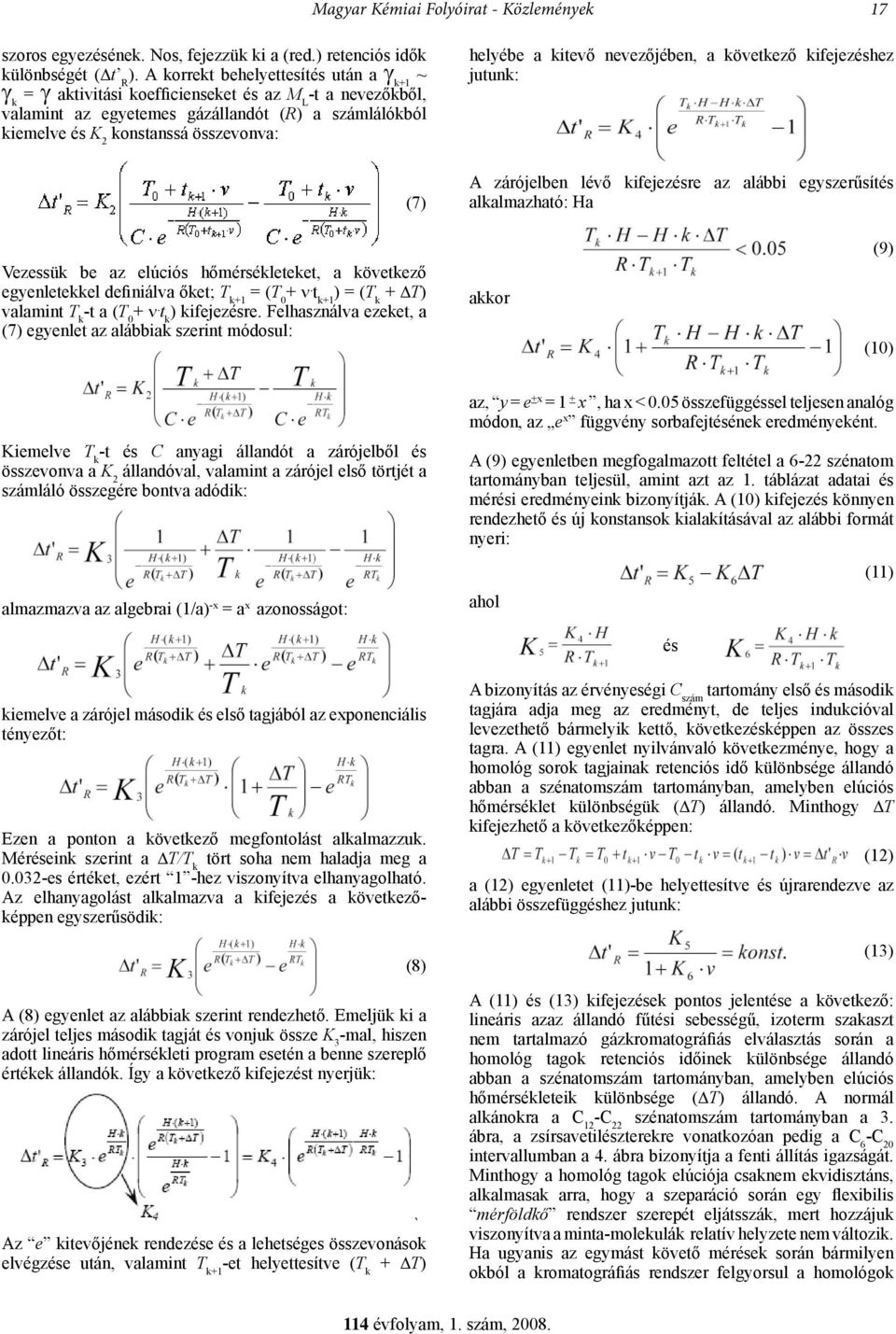 helyébe a kitevő nevezőjében, a következő kifejezéshez jutunk: A zárójelben lévő kifejezésre az alábbi egyszerűsítés alkalmazható: Ha Vezessük be az elúciós hőmérsékleteket, a következő egyenletekkel