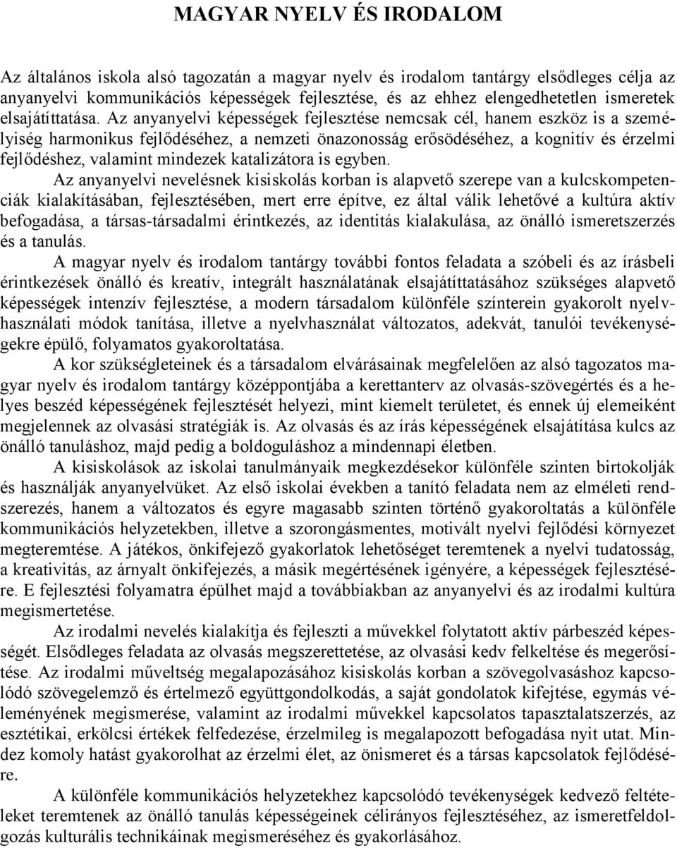 Az anyanyelvi képességek fejlesztése nemcsak cél, hanem eszköz is a személyiség harmonikus fejlődéséhez, a nemzeti önazonosság erősödéséhez, a kognitív és érzelmi fejlődéshez, valamint mindezek