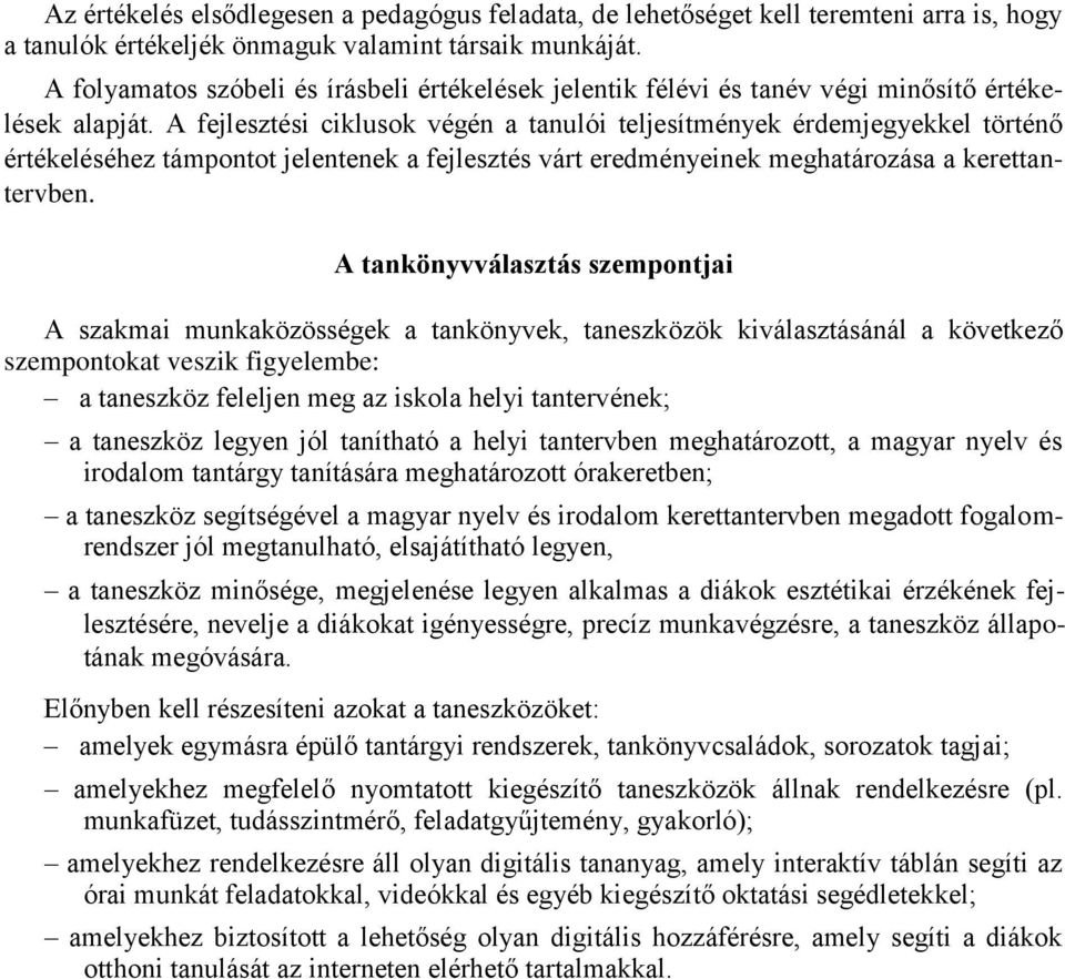 A fejlesztési ciklusok végén a tanulói teljesítmények érdemjegyekkel történő értékeléséhez támpontot jelentenek a fejlesztés várt eredményeinek meghatározása a kerettantervben.