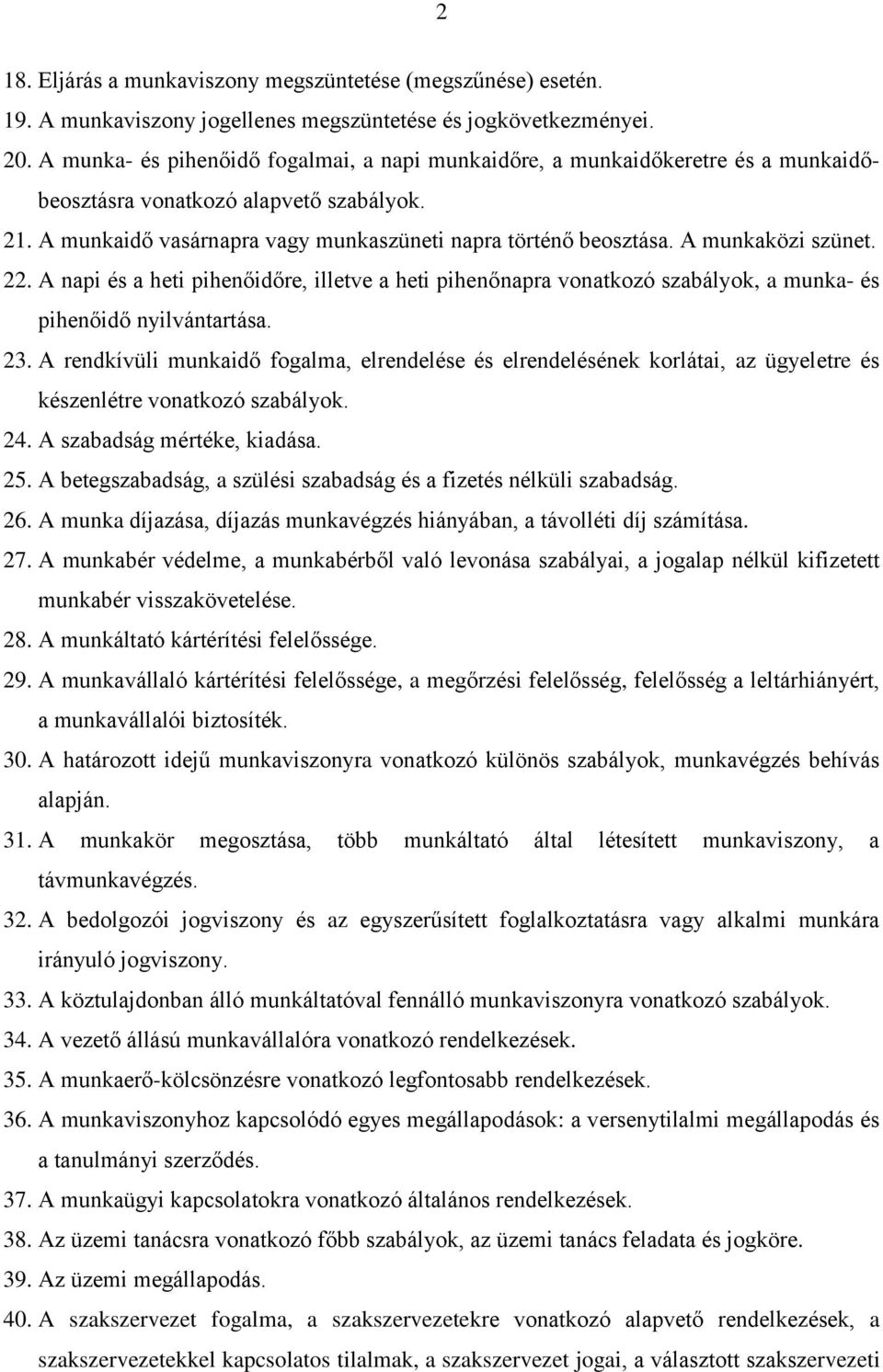 A munkaközi szünet. 22. A napi és a heti pihenőidőre, illetve a heti pihenőnapra vonatkozó szabályok, a munka- és pihenőidő nyilvántartása. 23.