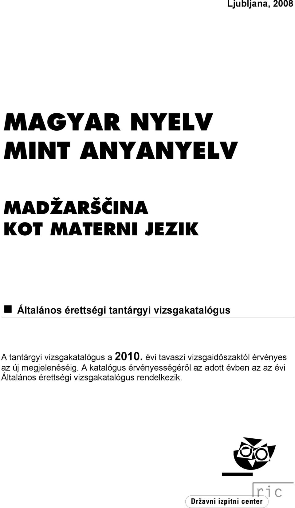 2010. évi tavaszi vizsgaidőszaktól érvényes az új megjelenéséig.