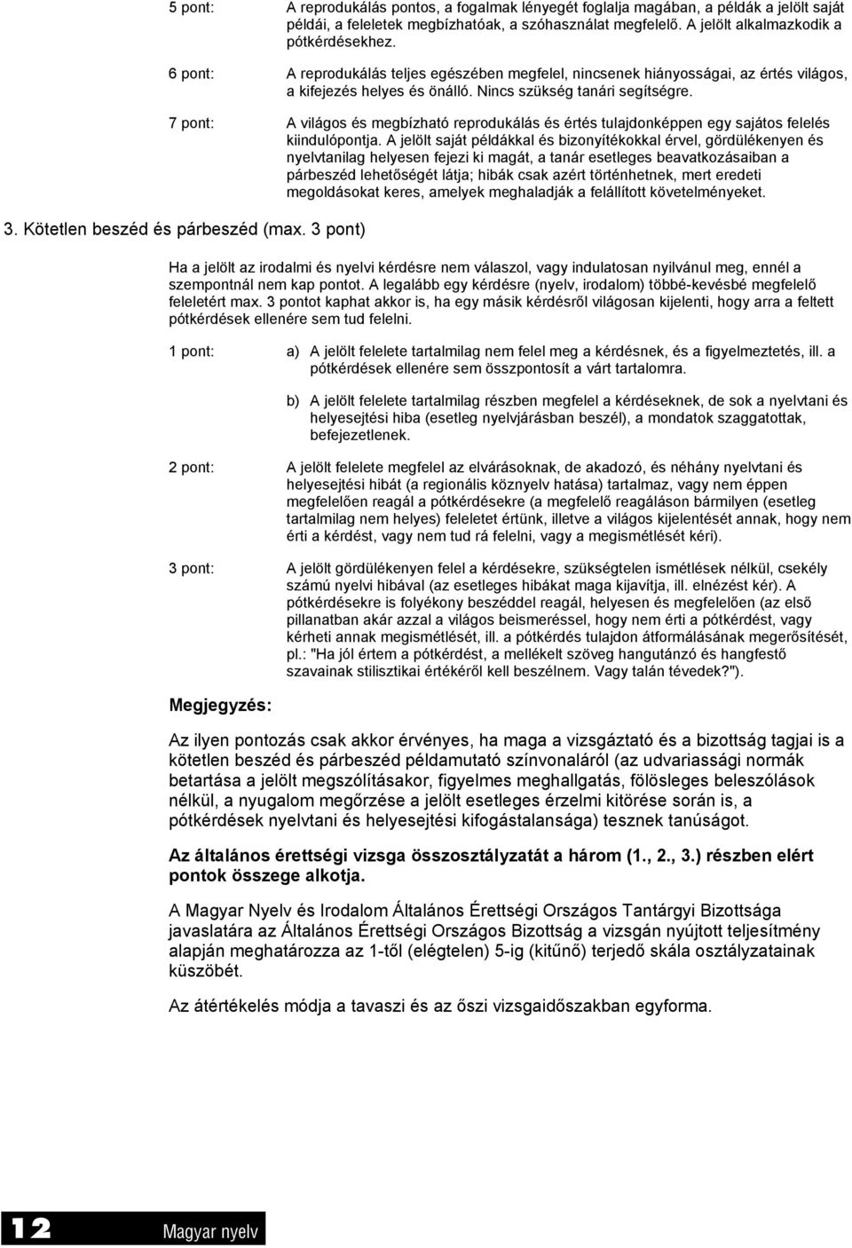 7 pont: A világos és megbízható reprodukálás és értés tulajdonképpen egy sajátos felelés kiindulópontja.