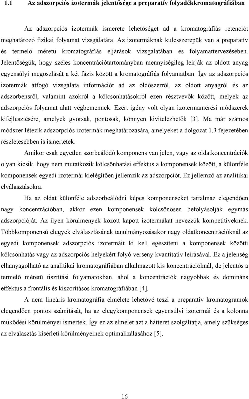 Jelentőségük, hogy széles koncentrációtartományban mennyiségileg leírják az oldott anyag egyensúlyi megoszlását a két fázis között a kromatográfiás folyamatban.