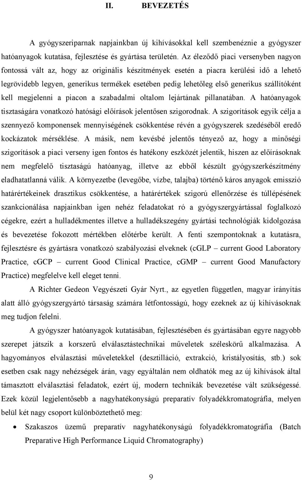 generikus szállítóként kell megjelenni a piacon a szabadalmi oltalom lejártának pillanatában. hatóanyagok tisztaságára vonatkozó hatósági előírások jelentősen szigorodnak.