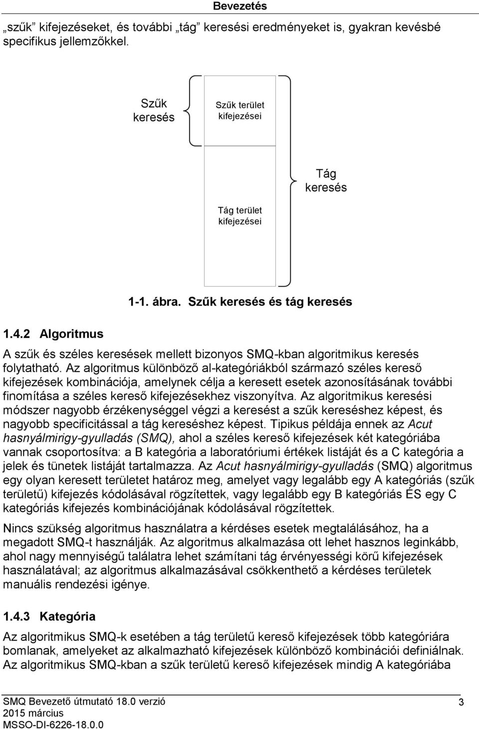 Az algoritmus különböző al-kategóriákból származó széles kereső kifejezések kombinációja, amelynek célja a keresett esetek azonosításának további finomítása a széles kereső kifejezésekhez viszonyítva.