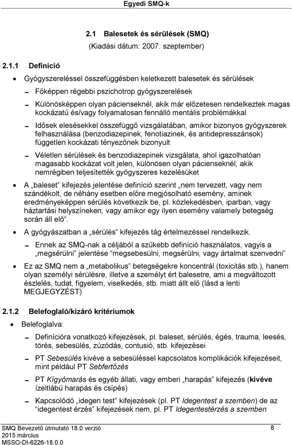 kockázatú és/vagy folyamatosan fennálló mentális problémákkal Idősek elesésekkel összefüggő vizsgálatában, amikor bizonyos gyógyszerek felhasználása (benzodiazepinek, fenotiazinek, és