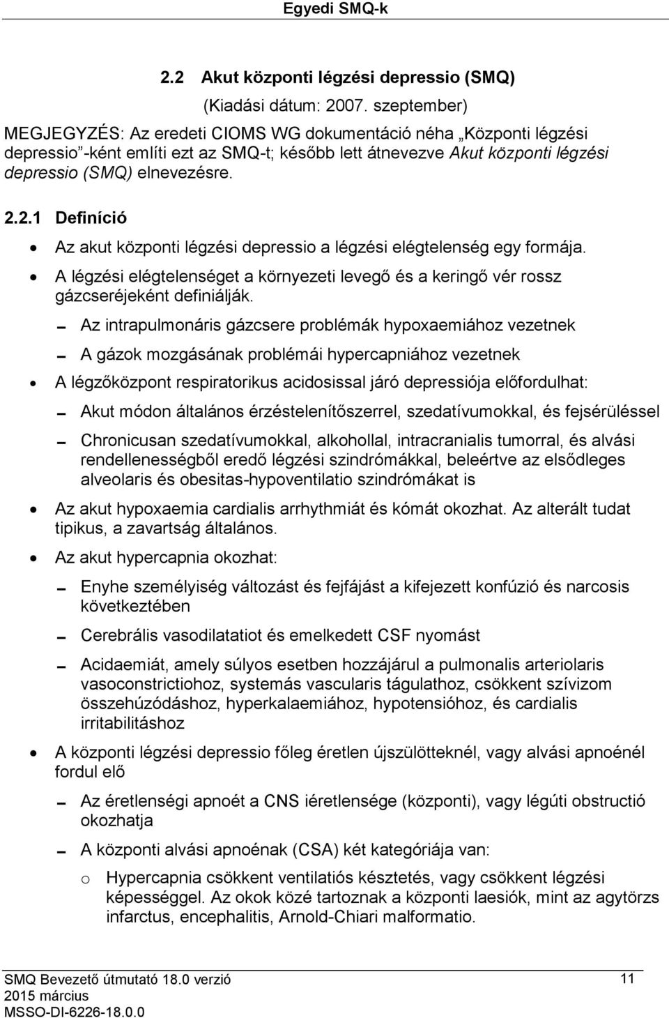 2.1 Definíció Az akut központi légzési depressio a légzési elégtelenség egy formája. A légzési elégtelenséget a környezeti levegő és a keringő vér rossz gázcseréjeként definiálják.