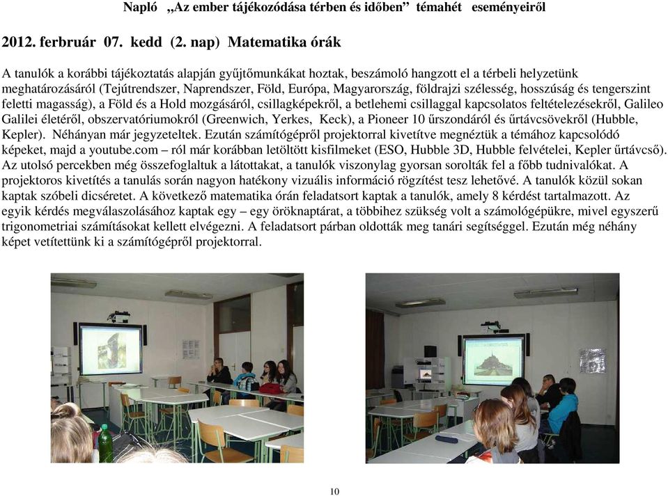 Magyarország, földrajzi szélesség, hosszúság és tengerszint feletti magasság), a Föld és a Hold mozgásáról, csillagképekről, a betlehemi csillaggal kapcsolatos feltételezésekről, Galileo Galilei