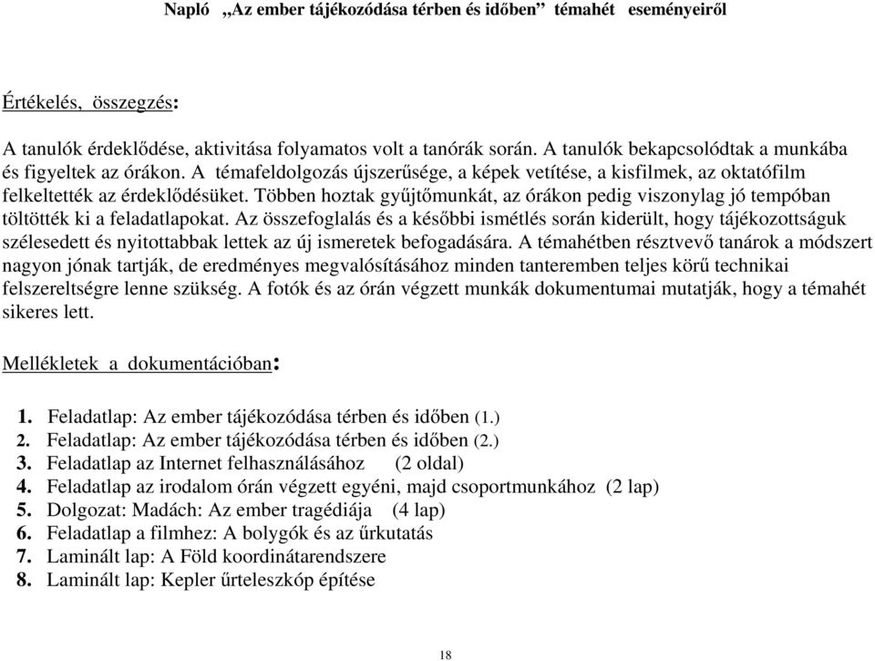 Többen hoztak gyűjtőmunkát, az órákon pedig viszonylag jó tempóban töltötték ki a feladatlapokat.