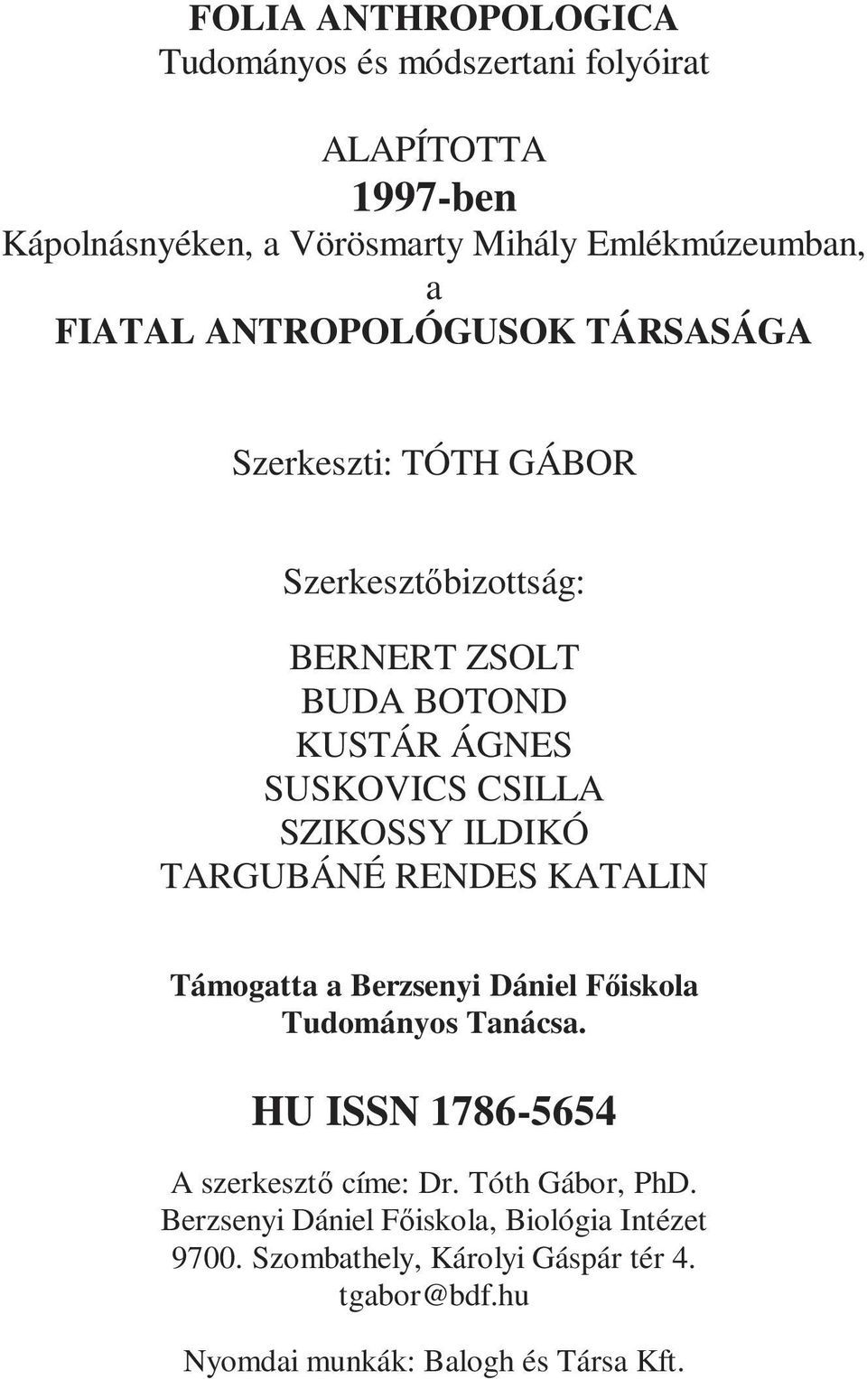 ILDIKÓ TARGUBÁNÉ RENDES KATALIN Támogatta a Berzsenyi Dániel Főiskola Tudományos Tanácsa. HU ISSN 1786-5654 A szerkesztő címe: Dr.