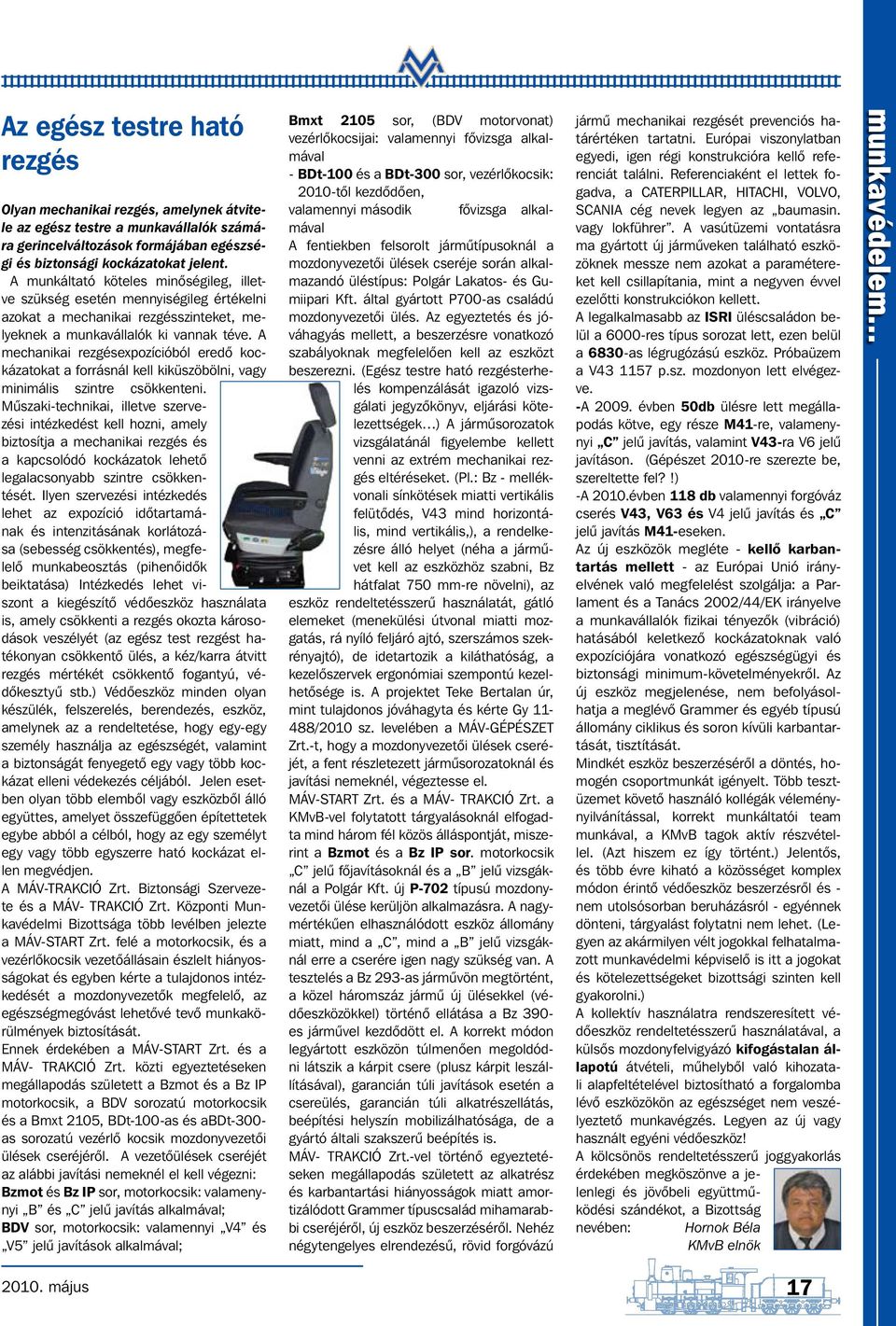 A mechanikai rezgésexpozícióból eredő kockázatokat a forrásnál kell kiküszöbölni, vagy minimális szintre csökkenteni.