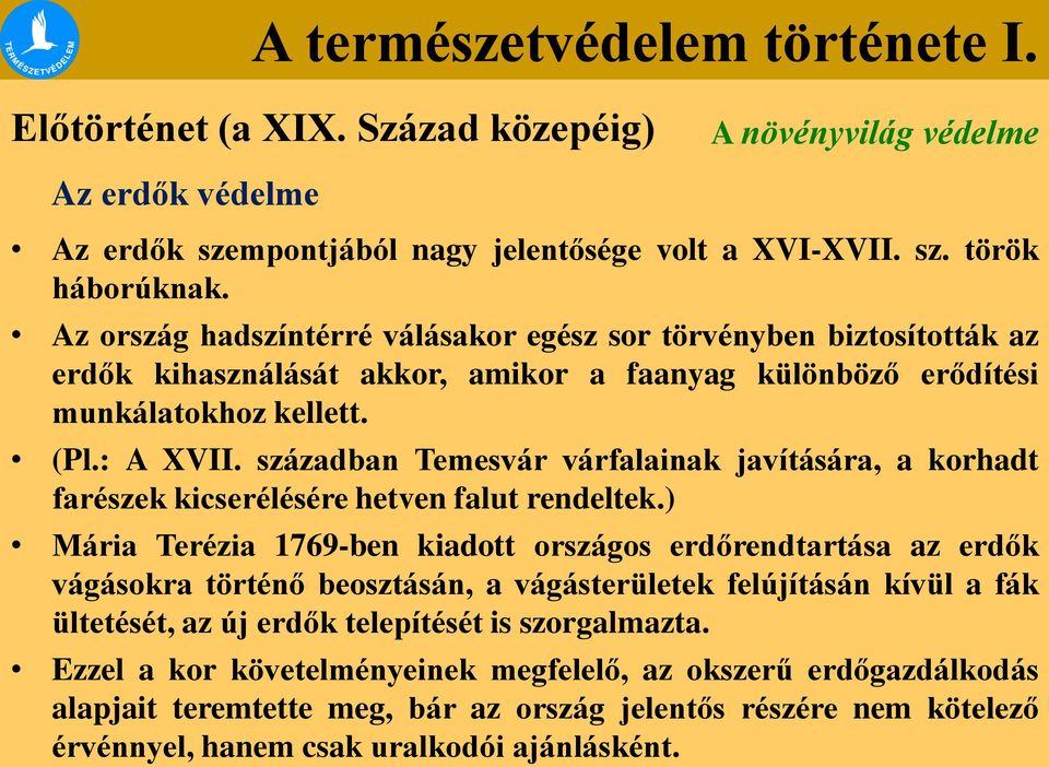 században Temesvár várfalainak javítására, a korhadt farészek kicserélésére hetven falut rendeltek.
