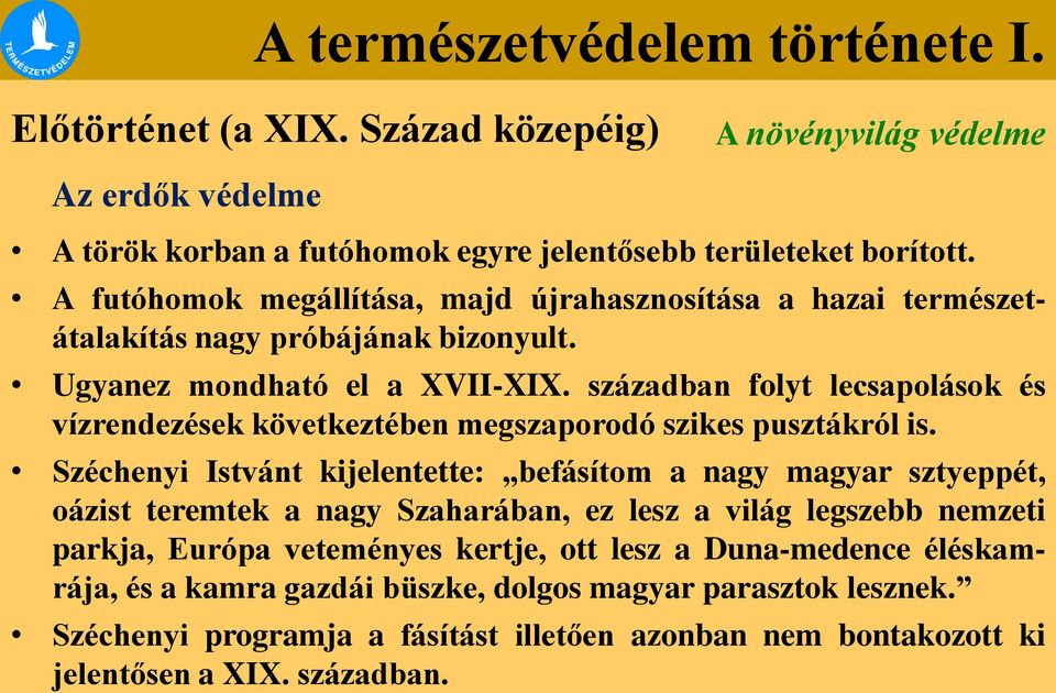 században folyt lecsapolások és vízrendezések következtében megszaporodó szikes pusztákról is.