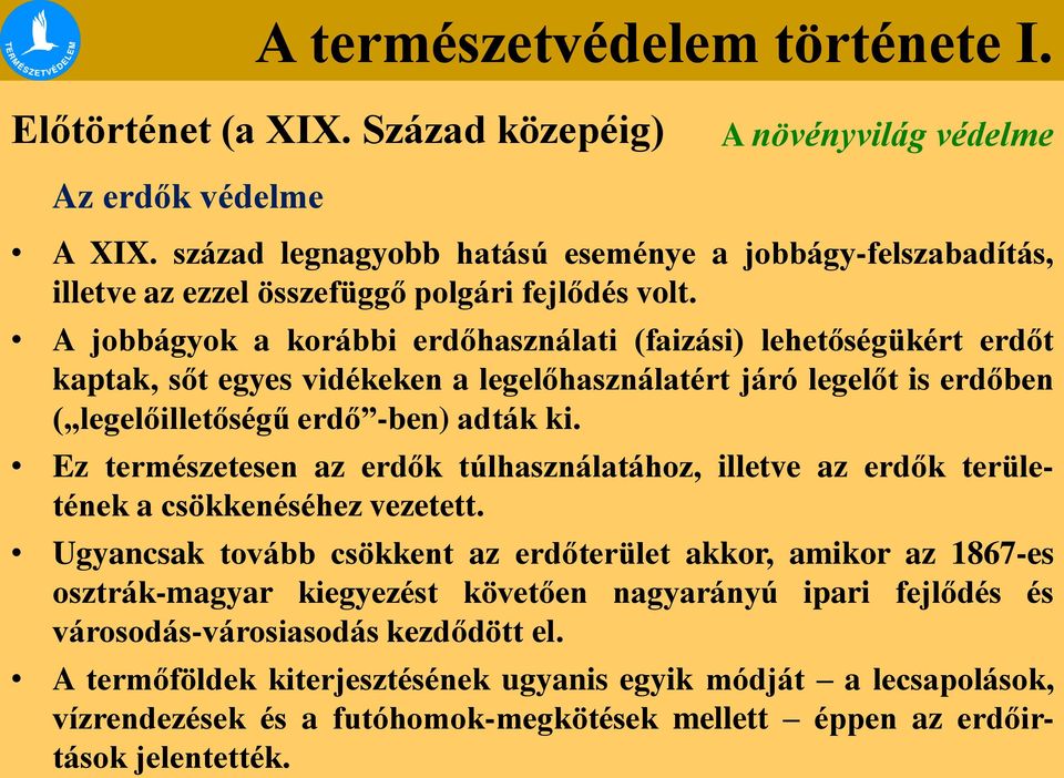 Ez természetesen az erdők túlhasználatához, illetve az erdők területének a csökkenéséhez vezetett.