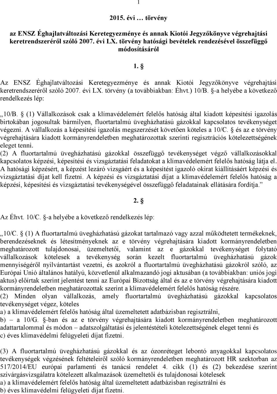 törvény (a továbbiakban: Éhvt.) 10/B. -a helyébe a következő rendelkezés lép: 10/B.